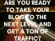 Are you ready to take your blog to the next level and get a ton of traffic